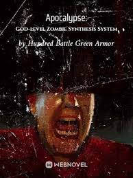Apocalypse: God-level Zombie Synthesis System - Official Chinese Webnovel Cover By Author 'Hundred Battle Green Armor'