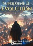 Super Gene Ⅱ: Evolution - Official Chinese Webnovel Cover By Author 'Twelve-winged Dark Seraphim'