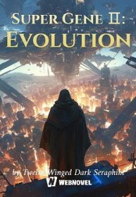 Super Gene Ⅱ: Evolution - Official Chinese Webnovel Cover By Author 'Twelve-winged Dark Seraphim'