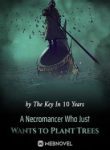 A Necromancer Who Just Wants To Plant Trees - Official Chinese Webnovel Cover By Author 'The Key In 10 Years'