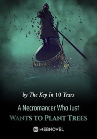 A Necromancer Who Just Wants To Plant Trees - Official Chinese Webnovel Cover By Author 'The Key In 10 Years'