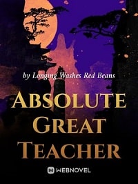 Absolute Great Teacher - Official Web Novel (cn) Cover By Author 'Longing Washes Red Beans'