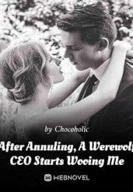 After Annuling, A Werewolf Ceo Starts Wooing Me - Official Web Novel (cn) Cover By Author 'Chocoholic'