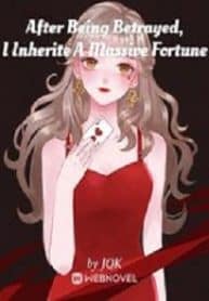 After Being Betrayed, I Inherited A Massive Fortune - Official Chinese Webnovel Cover By Author 'Jqk'
