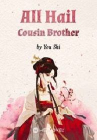 All Hail Cousin Brother - Official Chinese Webnovel Cover By Author 'You Shi'