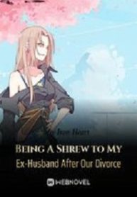 Being A Shrew To My Ex-husband After Our Divorce - Official Chinese Webnovel Cover By Author 'Iron Heart'