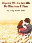 Bigoted Mr. Fu Lets Me Do Whatever I Want - Official Chinese Novel Cover By Author 'Young Master Yunsi'