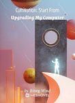 Cultivation: Start From Upgrading My Computer - Official Chinese Webnovel Cover By Author 'Biting Wind'