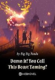 Damn It! You Call This Beast Taming? - Official Chinese Web Novel Cover By Author 'Big Big Panda'