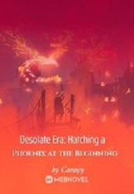 Desolate Era: Hatching A Phoenix At The Beginning - Official Chinese Webnovel Cover By Author 'Canopy'