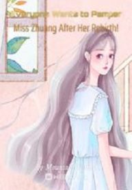 Everyone Wants To Pamper Miss Zhuang After Her Rebirth! - Official Chinese Webnovel Cover By Author 'Mountain Spring'