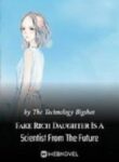 Fake Rich Daughter Is A Scientist From The Future - Official Chinese Webnovel Cover By Author 'The Technology Bigshot'