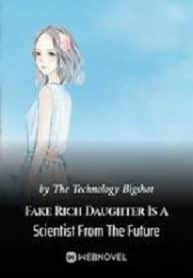 Fake Rich Daughter Is A Scientist From The Future - Official Chinese Webnovel Cover By Author 'The Technology Bigshot'