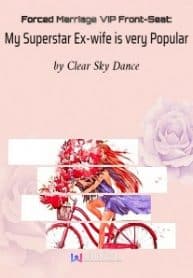 Forced Marriage Vip Front-seat: My Superstar Ex-wife Is Very Popular - Official Chinese Web Novel Cover By Author 'Clear Sky Dance'