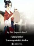 Futuristic Chef Transmigrated As Mother - Official Chinese Webnovel Cover By Author 'This Empress Is Bored'