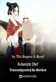 Futuristic Chef Transmigrated As Mother - Official Chinese Webnovel Cover By Author 'This Empress Is Bored'