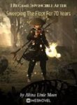 I Became Invincible After Sweeping The Floor For 70 Years - Official Chinese Webnovel Cover By Author 'Akina Little Moon'
