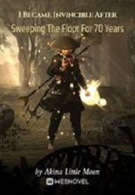 I Became Invincible After Sweeping The Floor For 70 Years - Official Chinese Webnovel Cover By Author 'Akina Little Moon'