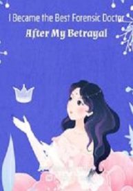 I Became The Best Forensic Doctor After My Betrayal - Official Chinese Webnovel Cover By Author 'Chocolate Lover'