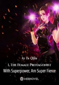 I, The Female Protagonist With Superpower, Am Super Fierce - Official Chinese Web Novel Cover By Author 'Yu Qijiu'