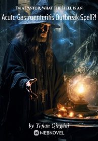 I M A Pastor, What The Hell Is An Acute Gastroenteritis Outbreak Spell?! - Official Chinese Webnovel Cover By Author 'Yiqian Qingdai'