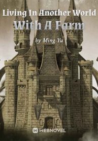 Living In Another World With A Farm - Official Chinese Webnovel Cover By Author 'Ming Yu'