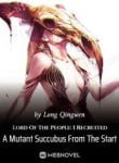 Lord Of The People: I Recruited A Mutant Succubus From The Start - Official Web Novel (cn) Cover By Author 'Long Qingwen'