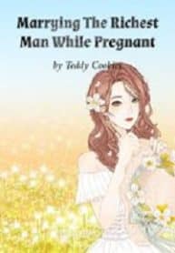 Marrying The Richest Man While Pregnant - Official Chinese Webnovel Cover By Author 'Teddy Cookies'
