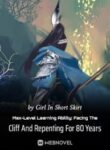 Max-level Learning Ability: Facing The Cliff And Repenting For 80 Years - Official Chinese Webnovel Cover By Author 'Girl In Short Skirt'