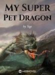 My Super Pet Dragon - Official Chineses Webnovel Cover By Author 'Sige'