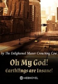 Oh My God! Earthlings Are Insane! - Official Chinese Web Novel Cover By Author 'The Enlightened Master Crouching Cow, 卧牛真人'