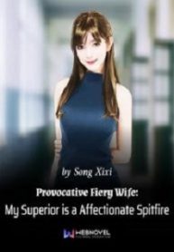 Provocative Fiery Wife: My Superior Is A Affectionate Spitfire - Official Chinese Web Novel Cover By Author 'Song Xixi'