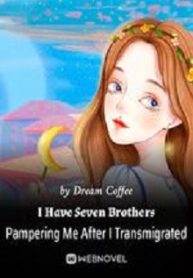 Real And Fake Young Lady: I Have Seven Brothers Pampering Me After I Transmigrated - Official Chinese Webnovel Cover By Author 'Dream Coffee'