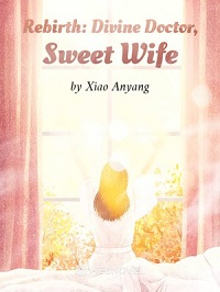 Rebirth: Divine Doctor, Sweet Wife - Official Chinese Novel Cover By Author 'Xiao Anyang, 萧安阳'
