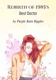 Rebirth Of 1985’s Best Doctor - Official Web Novel (cn) Cover By Author 'Purple Rain Ripples'
