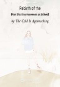 Rebirth Of The Best Businesswoman At School - Official Chinese Web Novel Cover By Author 'The Cold Is Approaching'