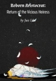 Reborn Aristocrat: Return Of The Vicious Heiress - Official Chinese Web Novel Cover By Author 'Just Like'