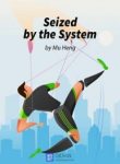 Seized By The System Novel - Official Chinese Web Novel Cover By Author 'Mu Heng; 木恒'