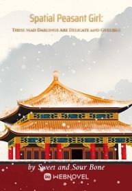 Spatial Peasant Girl: These Mad Darlings Are Delicate And Gullible - Official Chinese Webnovel Cover By Author 'Sweet And Sour Bone'