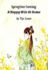 Springtime Farming: A Happy Wife At Home - Official Chinese Webnovel Cover By Author 'Yiyi Lanxi'