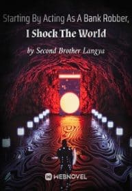 Starting By Acting As A Bank Robber, I Shock The World - Official Chinese Webnovel Cover By Author 'Second Brother Langya'