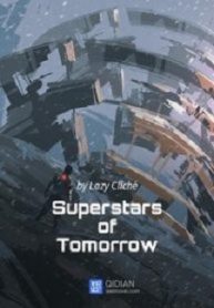 Superstars Of Tomorrow - Official Chinese Web Novel Cover By Author 'Chen Ci Lan Tiao, Lazy Cliché, 陈词懒调'