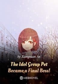 The Idol Group Pet Became A Final Boss! - Official Chinese Webnovel Cover By Author 'Xiangnuan An'