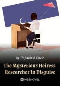 The Mysterious Heiress: Researcher In Disguise - Official Chinese Webnovel Cover By Author 'Unfinished Circle'
