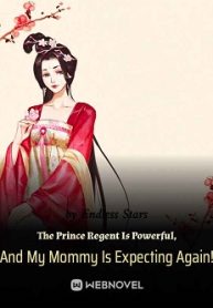 The Prince Regent Is Powerful, And My Mommy Is Expecting Again! - Official Chinese Webnovel Cover By Author 'Endless Stars'