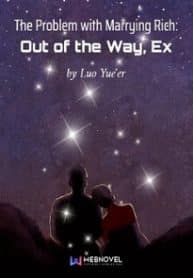 The Problem With Marrying Rich: Out Of The Way, Ex - Official Chinese Web Novel Cover By Author 'Luo Yue'er, 落月儿'