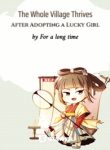 The Whole Village Thrives After Adopting A Lucky Girl - Official Chinese Webnovel Cover By Author 'For A Long Time'
