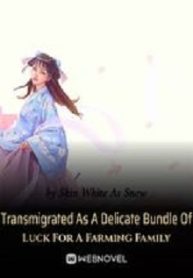 Transmigrated As A Delicate Bundle Of Luck For A Farming Family - Official Chinese Webnovel Cover By Author 'Skin White As Snow'