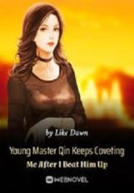 Young Master Qin Keeps Coveting Me After I Beat Him Up - Official Chinese Webnovel Cover By Author 'Like Dawn'