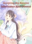 Accepting My Massive Inheritance After Divorce - Official Chinese Webnovel Cover By Author 'Falling Flowers'